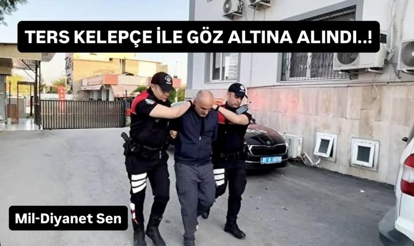Adana’da Akıl Almaz Tutuklama